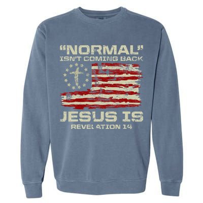 Normal IsnT Coming Back Jesus Is Christian American Flag Garment-Dyed Sweatshirt