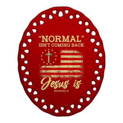 Normal Isn't Coming Back Jesus Is Revelation 14 Christian Ceramic Oval Ornament