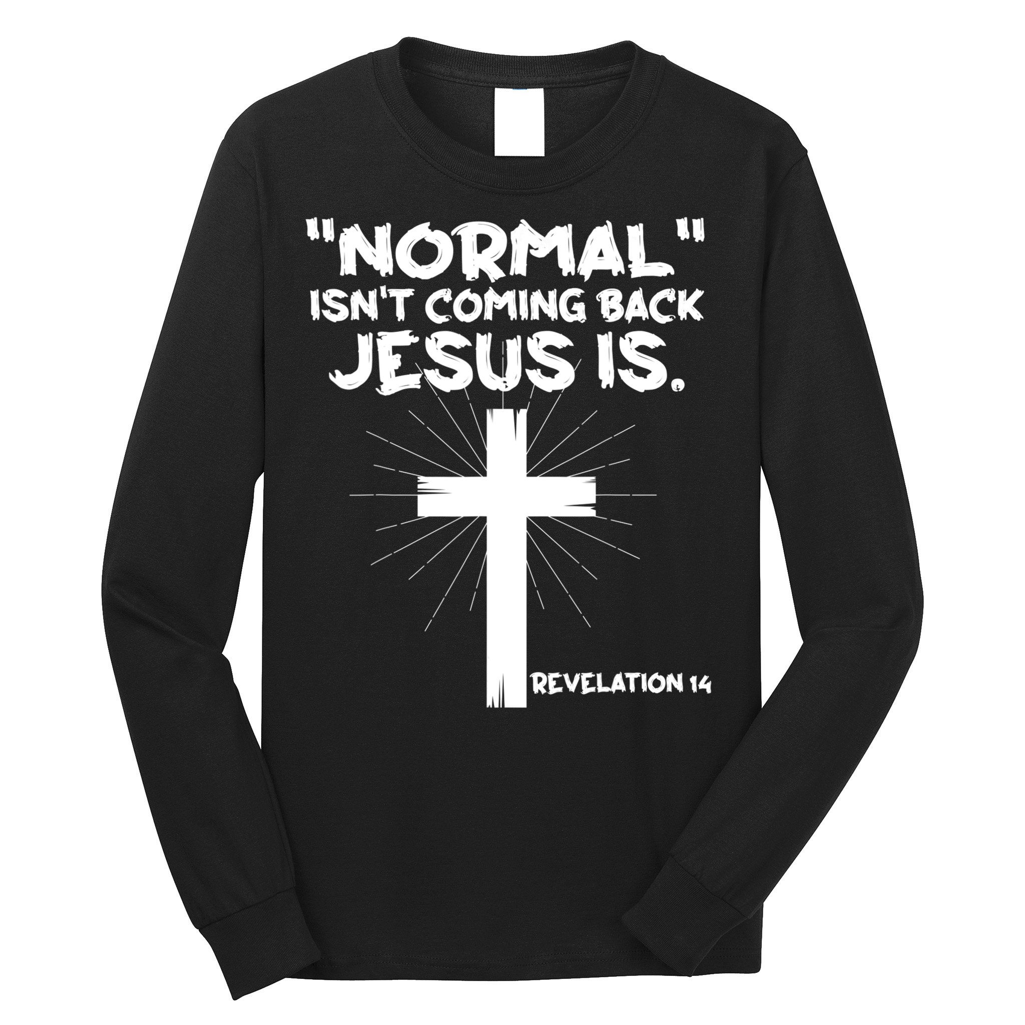 Normal Isn't Coming Back Jesus Is Christian Jesus Cross Long Sleeve Shirt