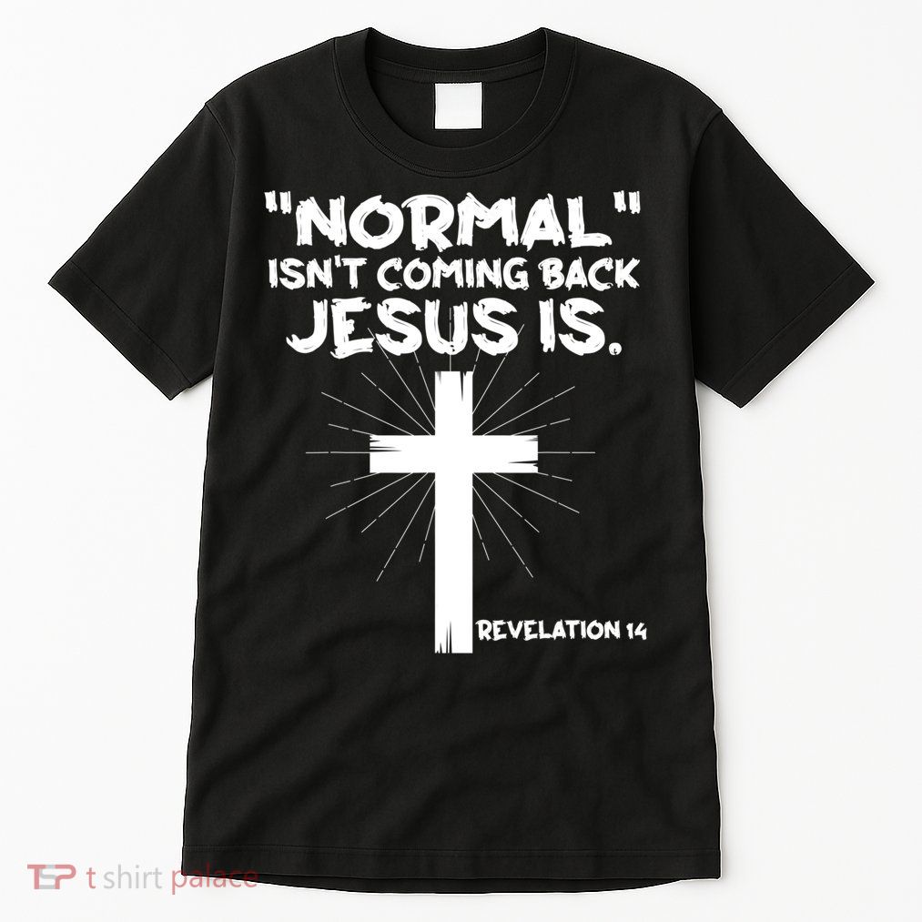 Normal Isn't Coming Back Jesus Is Christian Jesus Cross Tall T-Shirt