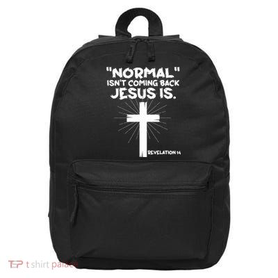 Normal Isn't Coming Back Jesus Is Christian Jesus Cross 16 in Basic Backpack