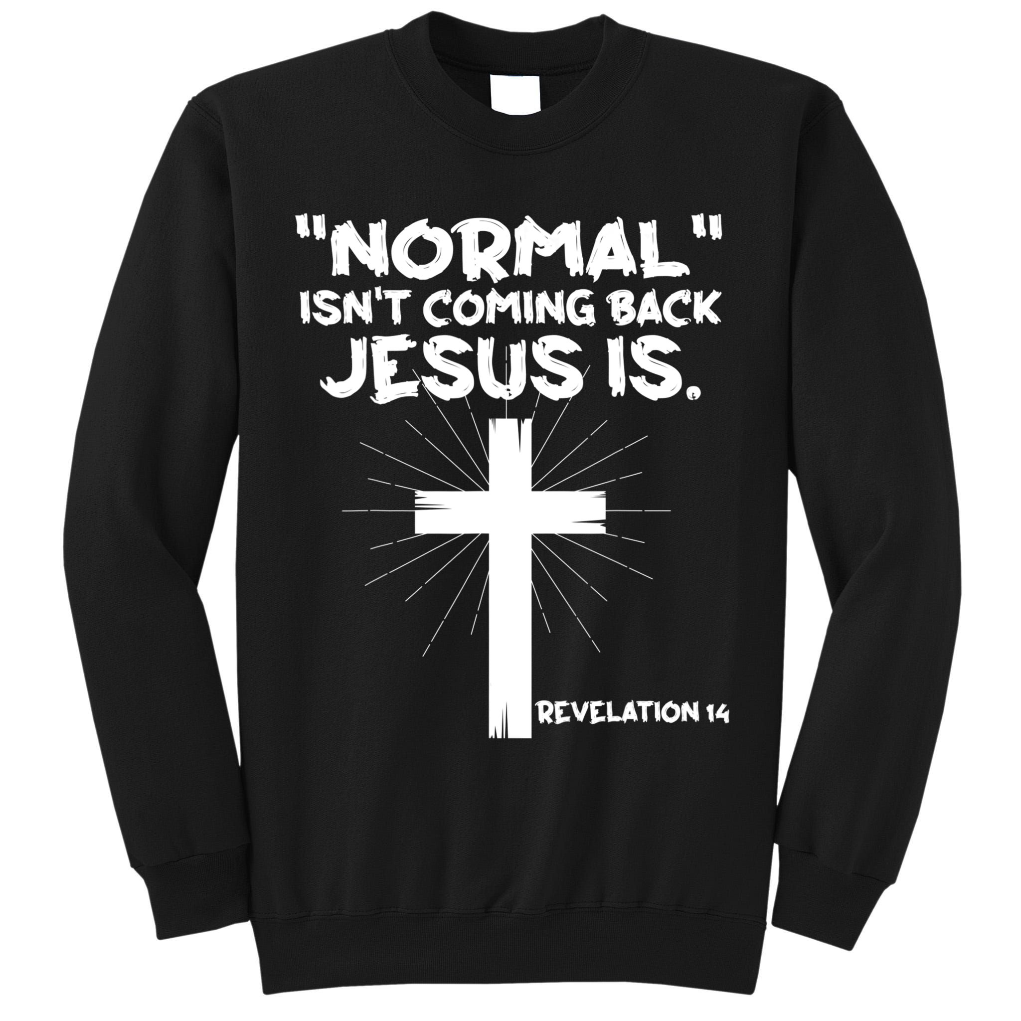 Normal Isn't Coming Back Jesus Is Christian Jesus Cross Tall Sweatshirt