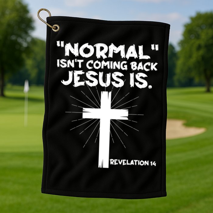 Normal Isn't Coming Back Jesus Is Christian Jesus Cross Golf Towel