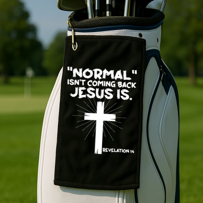 Normal Isn't Coming Back Jesus Is Christian Jesus Cross Golf Towel