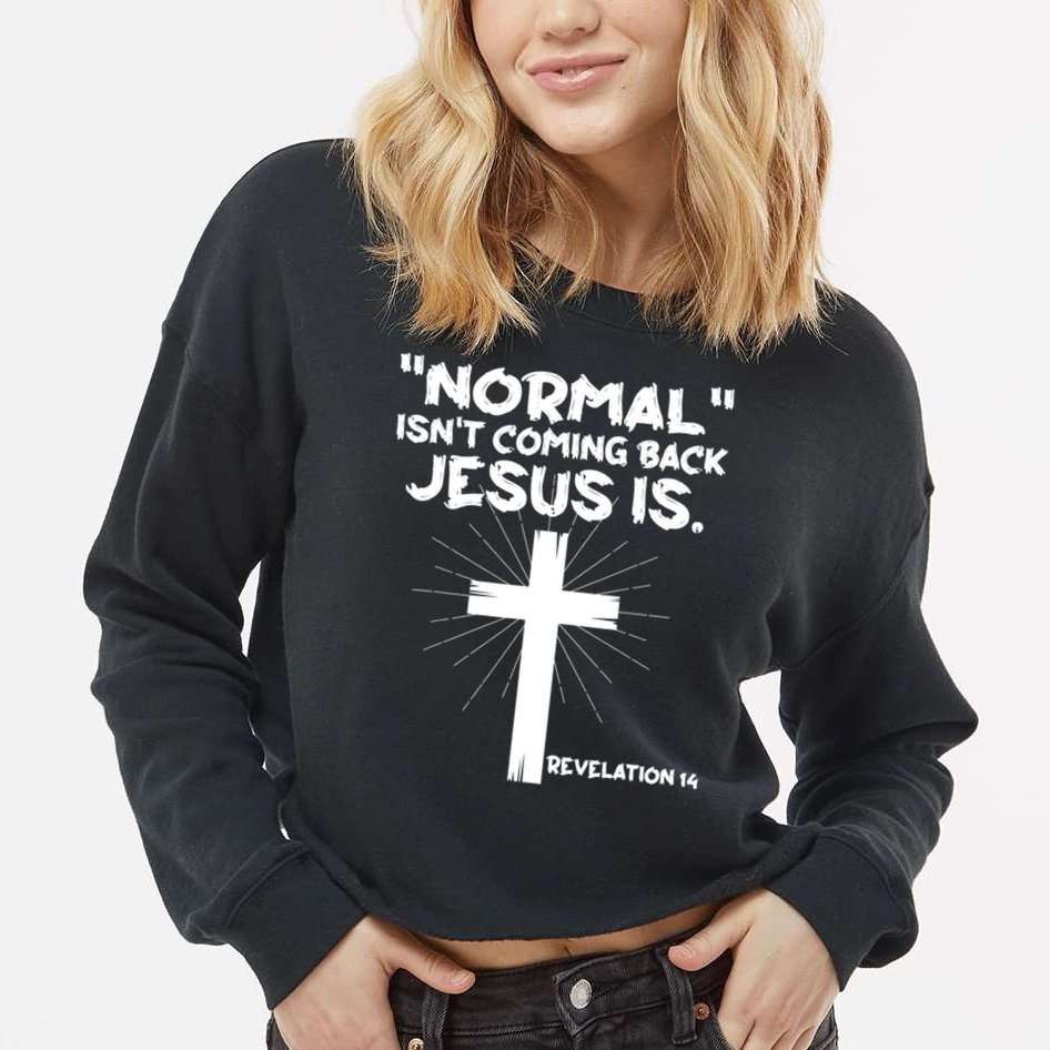 Normal Isn't Coming Back Jesus Is Christian Jesus Cross Cropped Pullover Crew