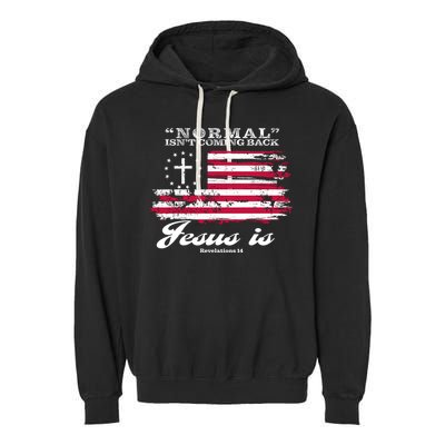 Normal Isn't Coming Back But Jesus Is Revelation 14 American Flag Garment-Dyed Fleece Hoodie