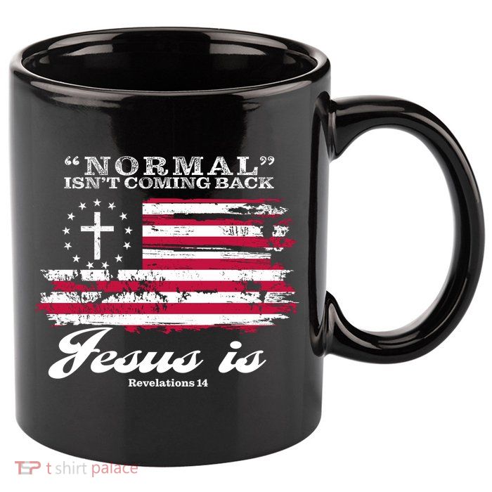 Normal Isn't Coming Back But Jesus Is Revelation 14 American Flag 11oz C Handle Ceramic Mug