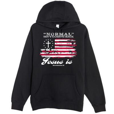 Normal Isn't Coming Back But Jesus Is Revelation 14 American Flag Premium Pullover Hoodie