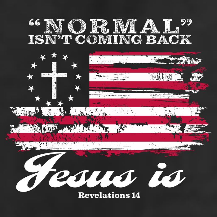 Normal Isn't Coming Back But Jesus Is Revelation 14 American Flag Trucker Hat