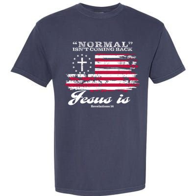 Normal Isn't Coming Back But Jesus Is Revelation 14 American Flag Garment-Dyed Heavyweight T-Shirt