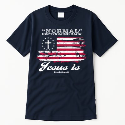 Normal Isn't Coming Back But Jesus Is Revelation 14 American Flag Tall T-Shirt