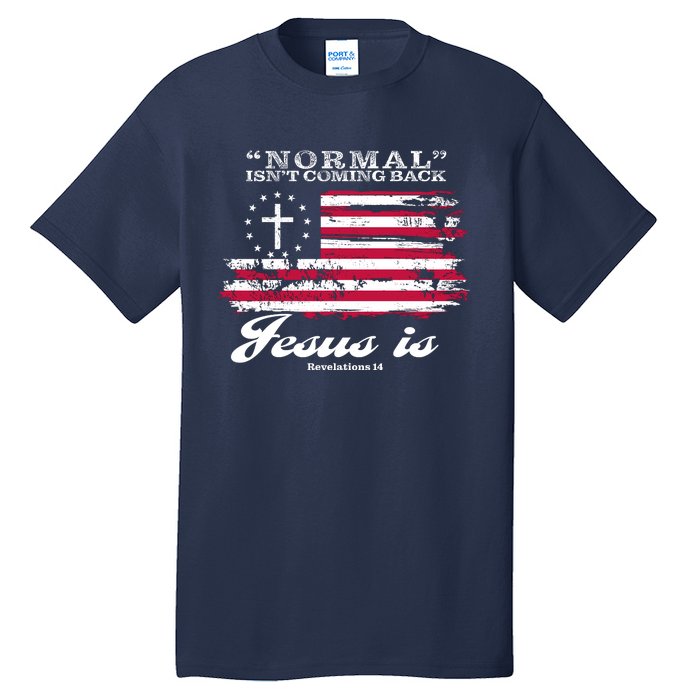 Normal Isn't Coming Back But Jesus Is Revelation 14 American Flag Tall T-Shirt