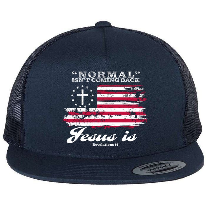 Normal Isn't Coming Back But Jesus Is Revelation 14 American Flag Flat Bill Trucker Hat