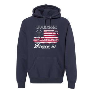 Normal Isn't Coming Back But Jesus Is Revelation 14 American Flag Premium Hoodie