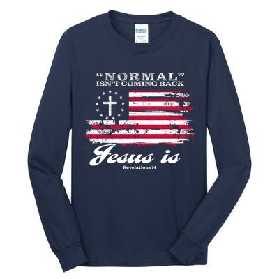 Normal Isn't Coming Back But Jesus Is Revelation 14 American Flag Tall Long Sleeve T-Shirt