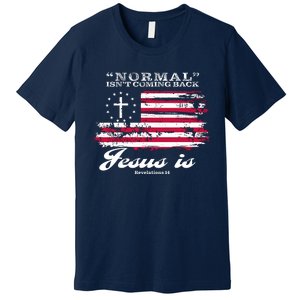 Normal Isn't Coming Back But Jesus Is Revelation 14 American Flag Premium T-Shirt