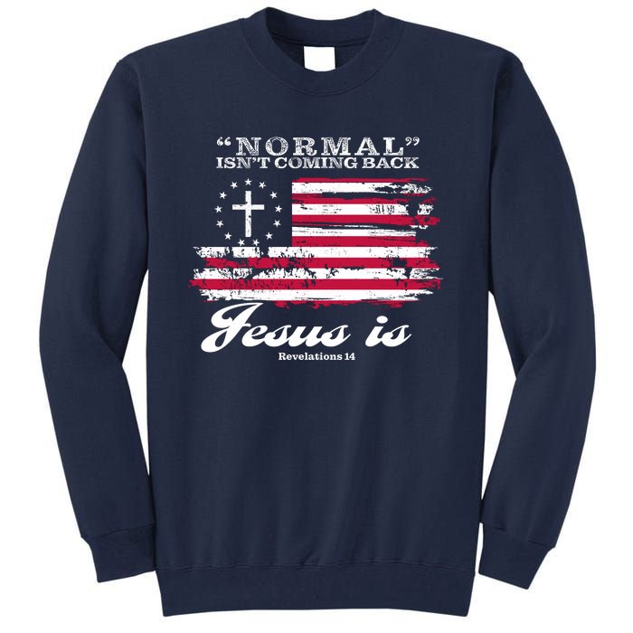 Normal Isn't Coming Back But Jesus Is Revelation 14 American Flag Tall Sweatshirt