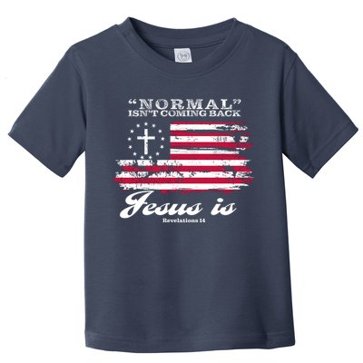 Normal Isn't Coming Back But Jesus Is Revelation 14 American Flag Toddler T-Shirt