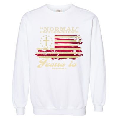 Normal Isn't Coming Back But Jesus Is Revelation 14 American Flag Garment-Dyed Sweatshirt