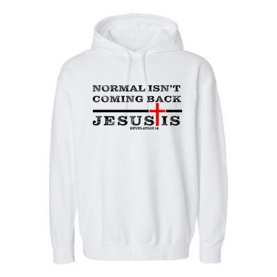 Normal Isn't Coming Back But Jesus Is Revelation 14 Garment-Dyed Fleece Hoodie