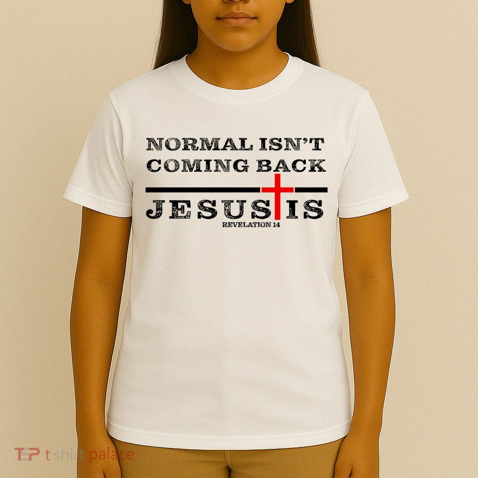 Normal Isn't Coming Back But Jesus Is Revelation 14 T-Shirt