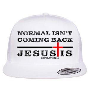 Normal Isn't Coming Back But Jesus Is Revelation 14 Flat Bill Trucker Hat