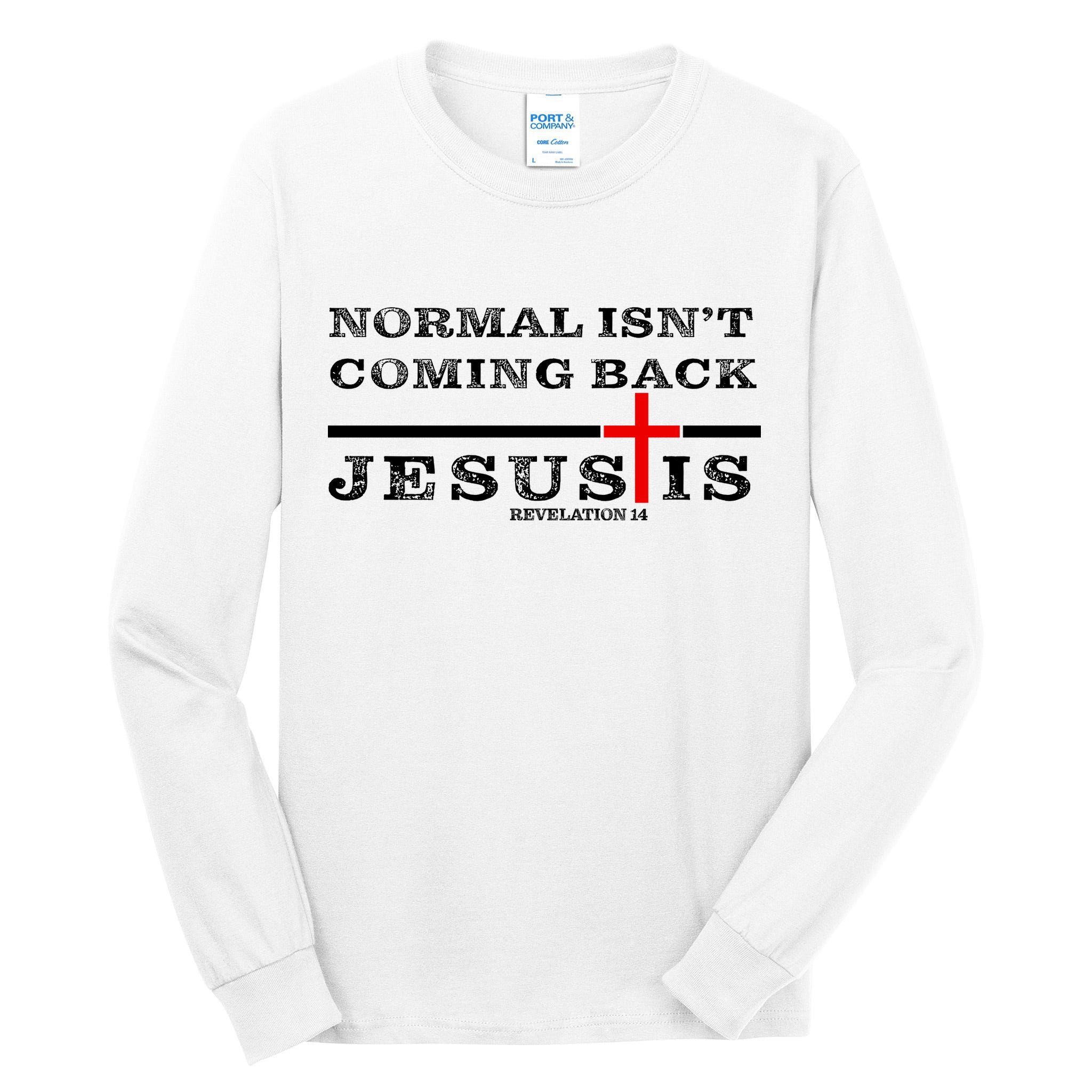 Normal Isn't Coming Back But Jesus Is Revelation 14 Tall Long Sleeve T-Shirt