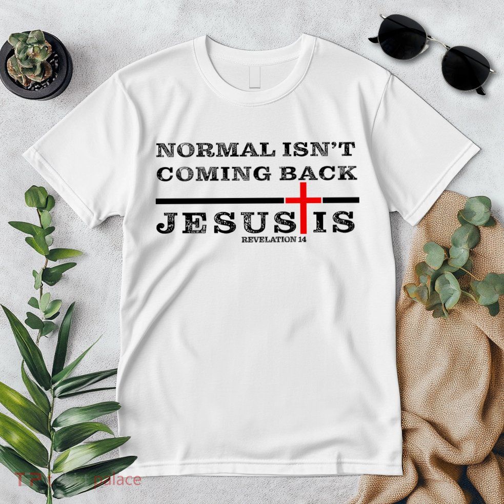 Normal Isn't Coming Back But Jesus Is Revelation 14 Premium T-Shirt