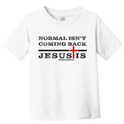 Normal Isn't Coming Back But Jesus Is Revelation 14 Toddler T-Shirt