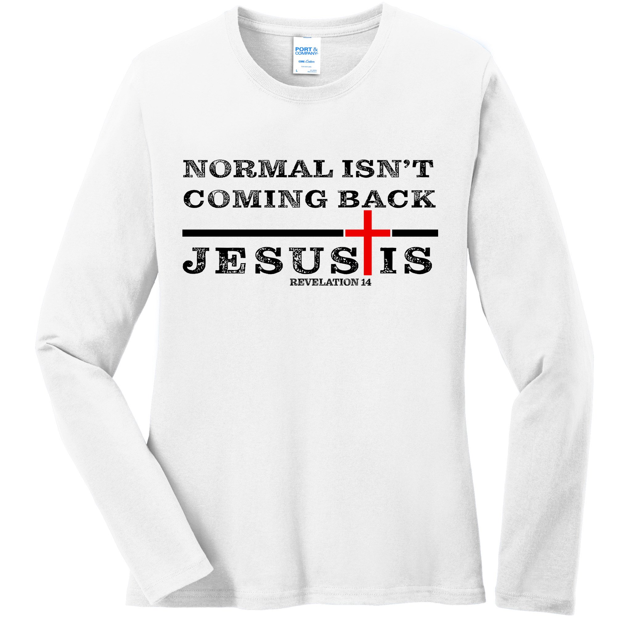 Normal Isn't Coming Back But Jesus Is Revelation 14 Ladies Long Sleeve Shirt