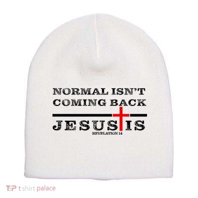 Normal Isn't Coming Back But Jesus Is Revelation 14 Short Acrylic Beanie