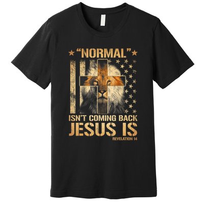 Normal Isn't Coming Back Jesus Is Revelation 14 Premium T-Shirt