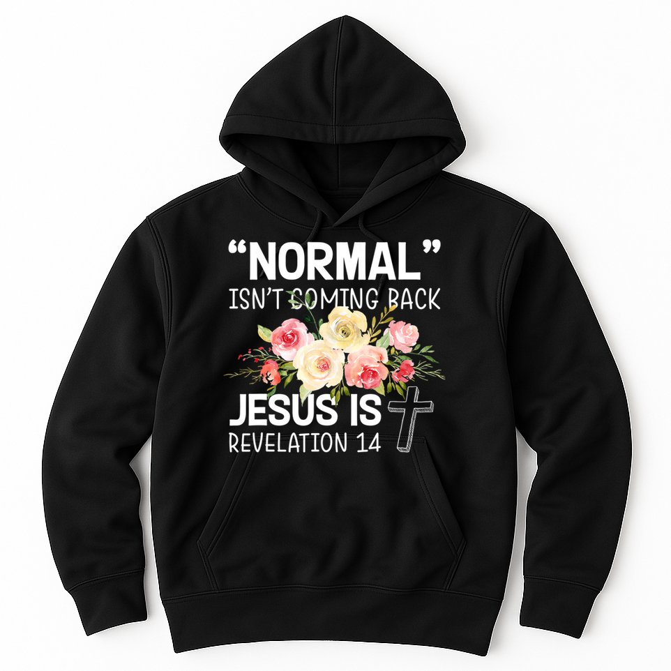 Normal Isn't Coming Back Jesus Is Revelation Flower Hoodie