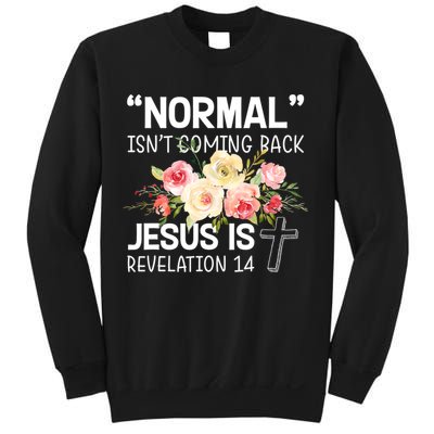 Normal Isn't Coming Back Jesus Is Revelation Flower Sweatshirt