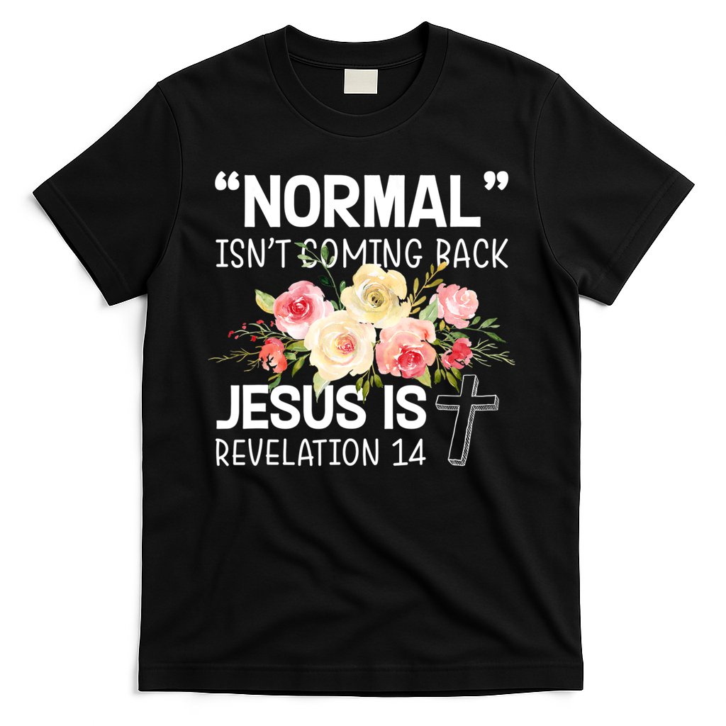 Normal Isn't Coming Back Jesus Is Revelation Flower T-Shirt