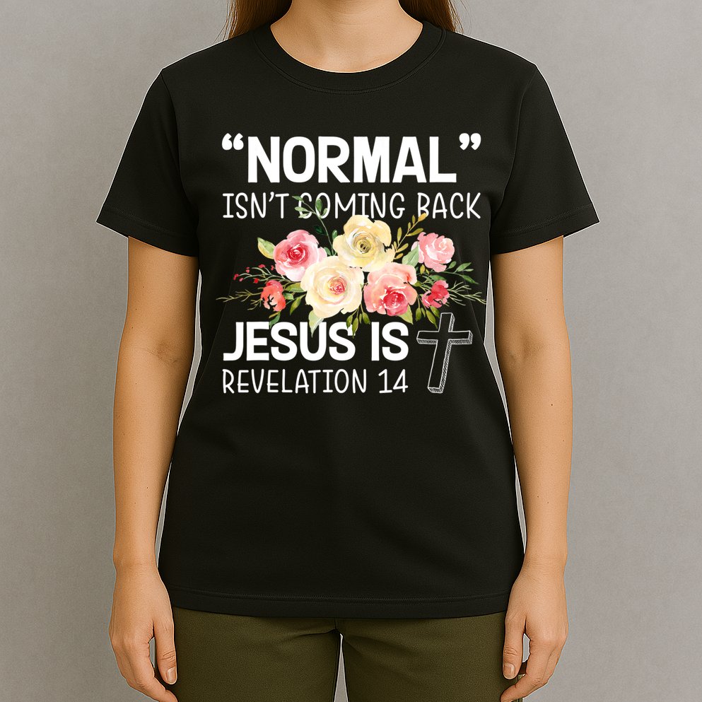 Normal Isn't Coming Back Jesus Is Revelation Flower T-Shirt
