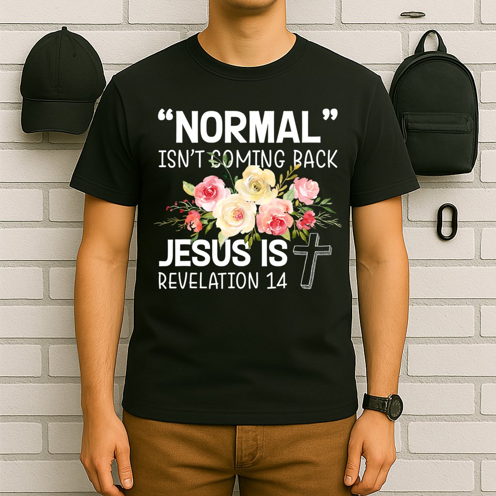 Normal Isn't Coming Back Jesus Is Revelation Flower T-Shirt