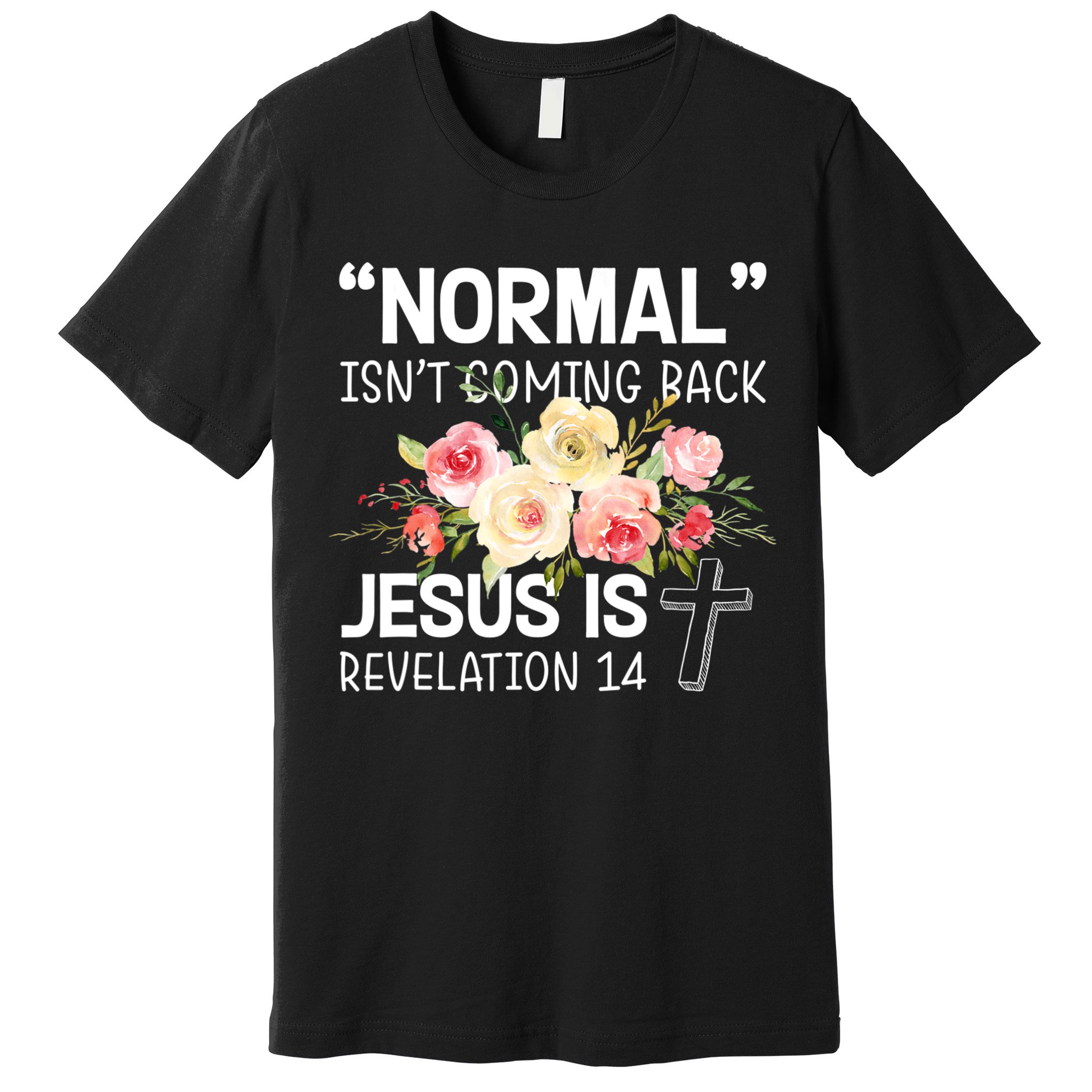 Normal Isn't Coming Back Jesus Is Revelation Flower Premium T-Shirt