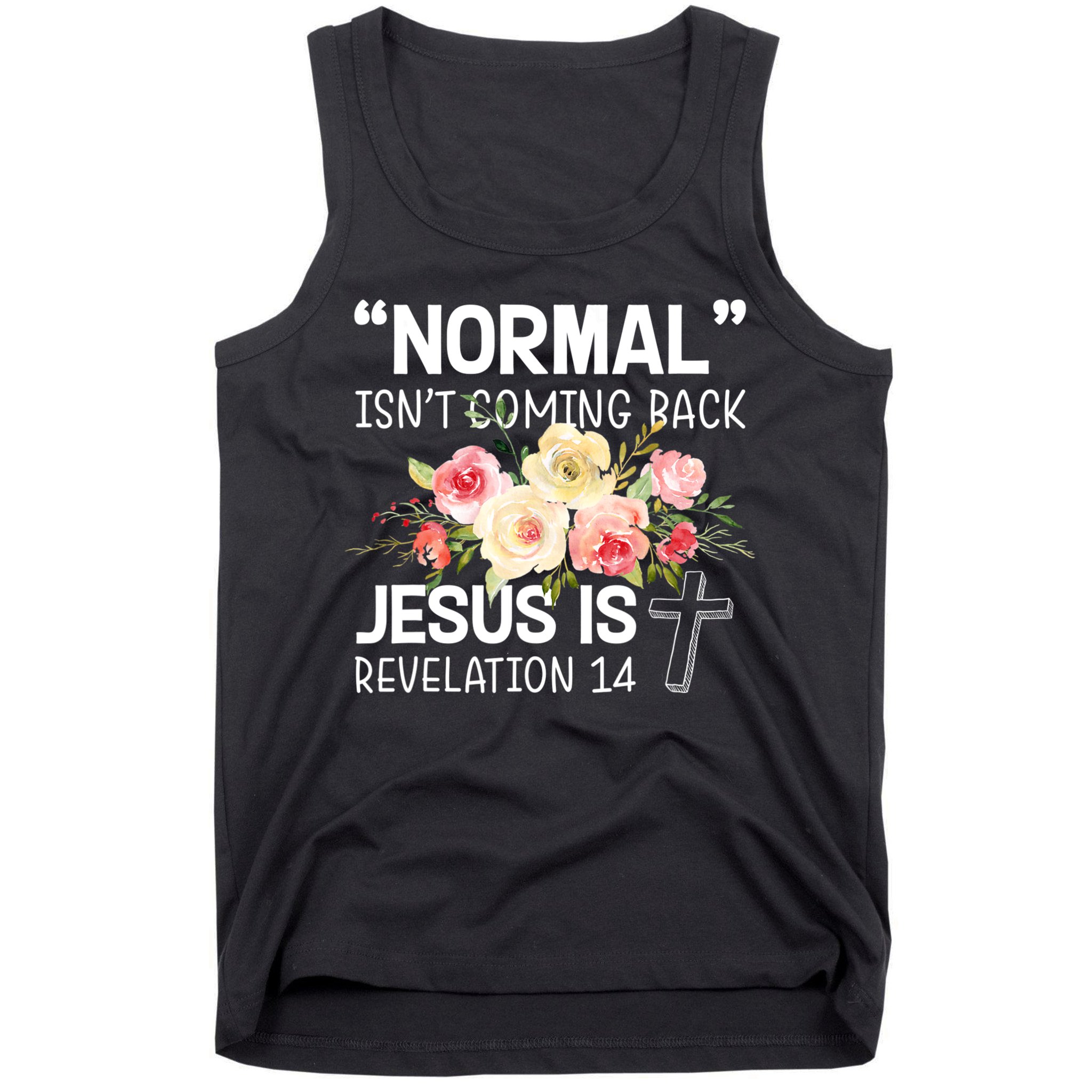 Normal Isn't Coming Back Jesus Is Revelation Flower Tank Top