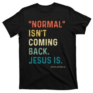 Normal Isnt Coming Back But Jesus Is Revelation 14 Costume T-Shirt