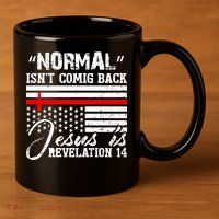 Normal Isn't Coming Back But Jesus Is Revelation 11oz C Handle Ceramic Mug