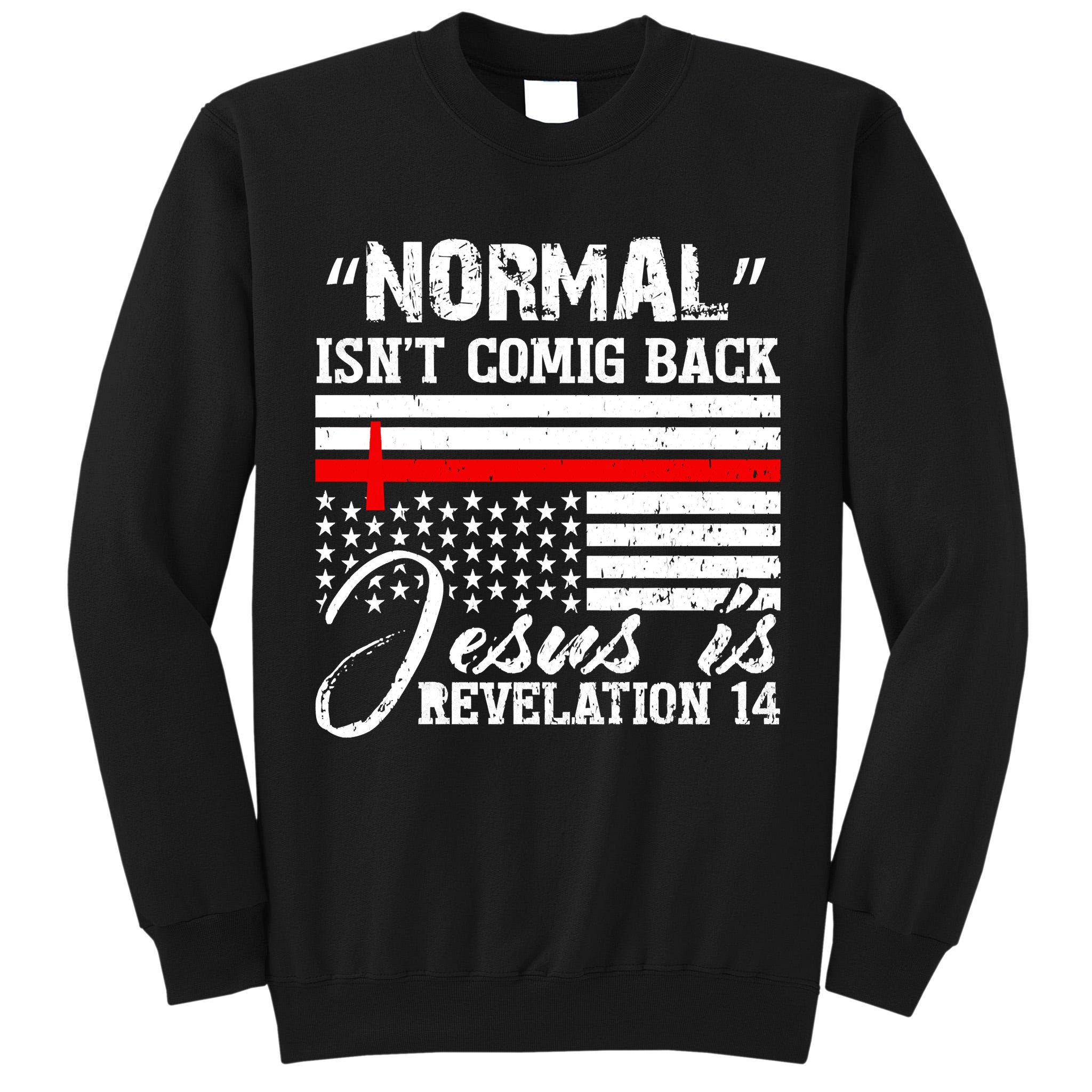 Normal Isn't Coming Back But Jesus Is Revelation Tall Sweatshirt