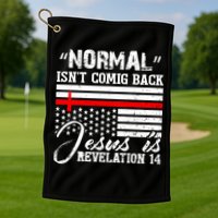 Normal Isn't Coming Back But Jesus Is Revelation Golf Towel