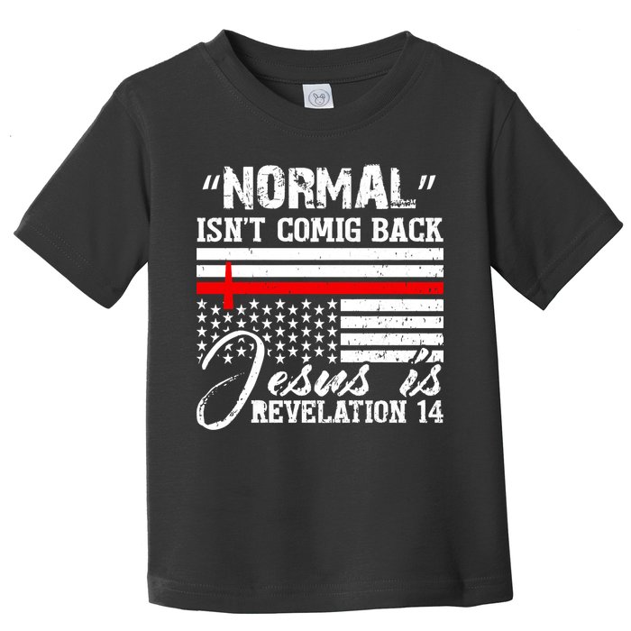 Normal Isn't Coming Back But Jesus Is Revelation Toddler T-Shirt