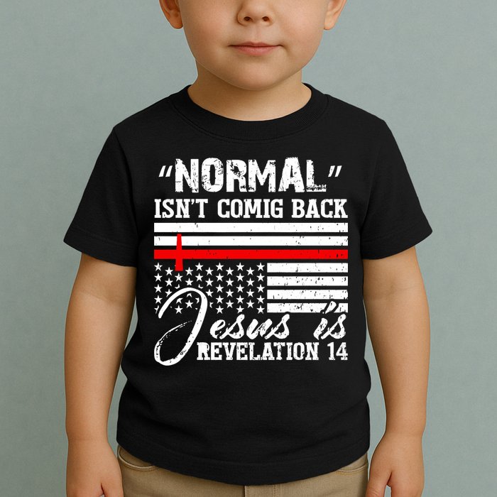 Normal Isn't Coming Back But Jesus Is Revelation Toddler T-Shirt