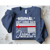Normal Isn't Coming Back But Jesus Is Revelation Sweatshirt