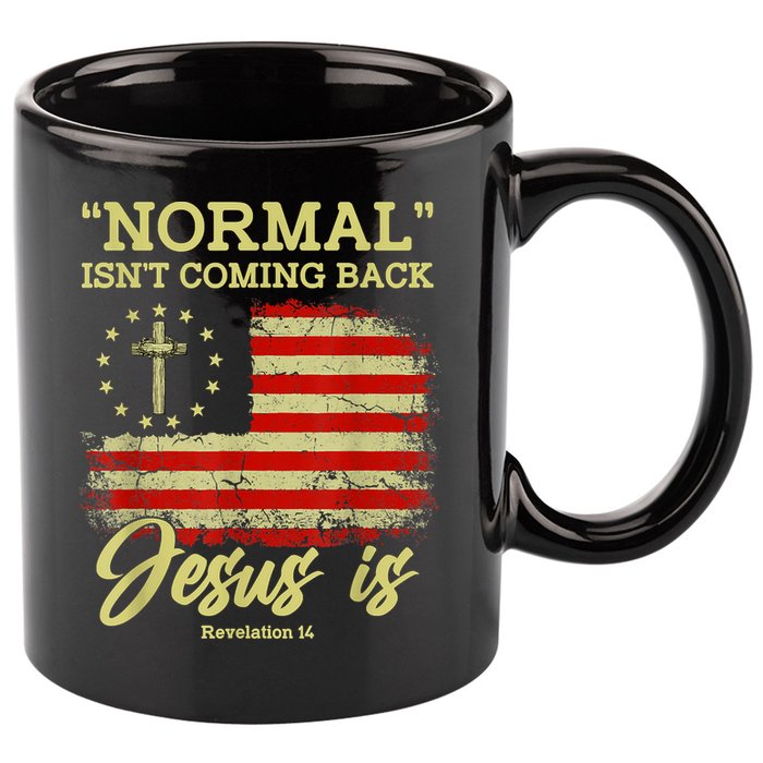 Normal Isn't Coming Back Jesus Is Revelation 14 Christian 11oz C Handle Ceramic Mug