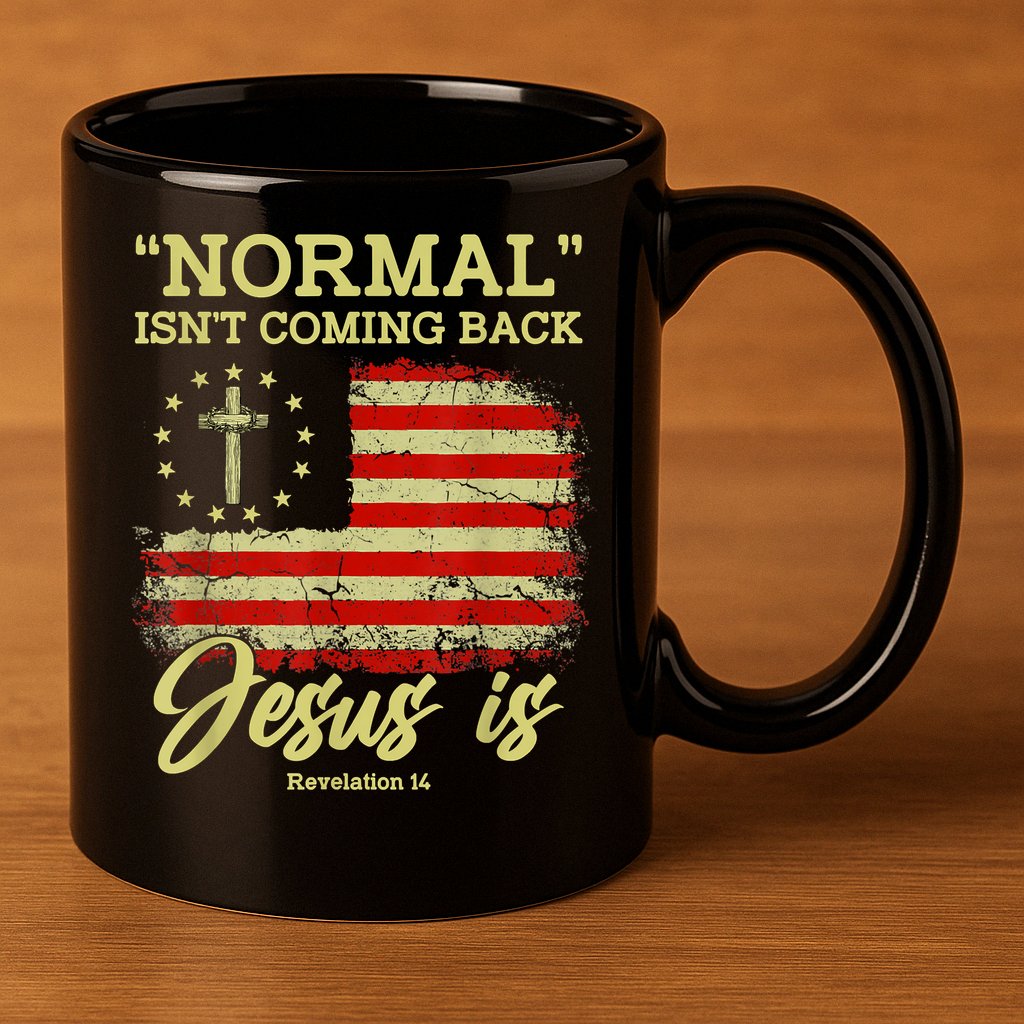 Normal Isn't Coming Back Jesus Is Revelation 14 Christian 11oz C Handle Ceramic Mug