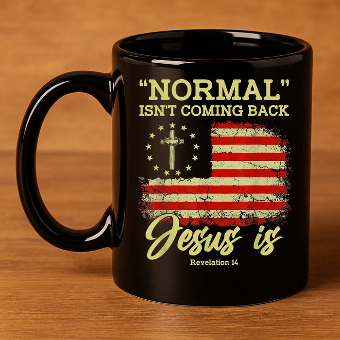 Normal Isn't Coming Back Jesus Is Revelation 14 Christian 11oz C Handle Ceramic Mug