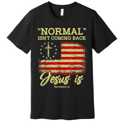 Normal Isn't Coming Back Jesus Is Revelation 14 Christian Premium T-Shirt